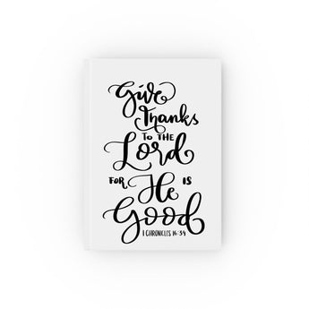 Faith Culture - Give Thanks to the Lord for He Is Good - 1 Chronicles 16:34 - Christian Hardcover Journal Blank 5.2" x 7.4"