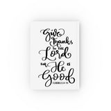 Faith Culture - Give Thanks to the Lord for He Is Good - 1 Chronicles 16:34 - Christian Hardcover Journal