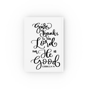 Faith Culture - Give Thanks to the Lord for He Is Good - 1 Chronicles 16:34 - Christian Hardcover Journal