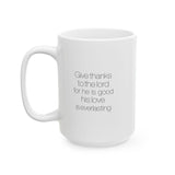 Faith Culture - Give Thanks to the Lord for He is Good - Christian Thanksgiving Mug, 11oz and 15oz 15oz
