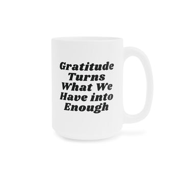 Faith Culture - Gratitude Turns What We Have into Enough Ceramic Coffee Mug Christian Thanksgiving Gift 15oz White