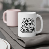 Faith Culture - His Grace Is Enough - Christian Ceramic Coffee Mug (11oz5oz0oz) 15oz White