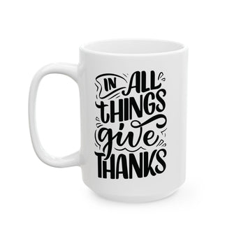 Faith Culture - In All Things Give Thanks - Christian Thanksgiving Mug, 11oz & 15oz 15oz