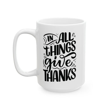 Faith Culture - In All Things Give Thanks - Christian Thanksgiving Mug, 11oz & 15oz 15oz