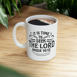 Faith Culture - It Is Time To Seek The Lord- Hosea 10:12 Christian Ceramic Coffee Mug 11oz 11oz