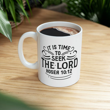 Faith Culture - It Is Time To Seek The Lord- Hosea 10:12 Christian Ceramic Coffee Mug 11oz 11oz