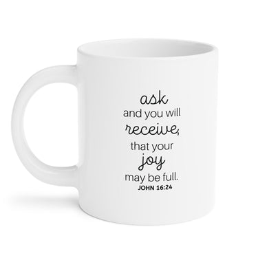 Faith Culture - John 16:24 Ask and You Will Receive Bible Verse Christian Ceramic Coffee Mug (11oz5oz0oz)