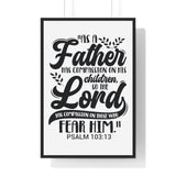 Faith Culture - Psalm 103:13 - As a Father Has Compassion on His Children - Christian Vertical Framed Wall Art 24″ x 36″ Black