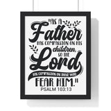 Faith Culture - Psalm 103:13 - As a Father Has Compassion on His Children - Christian Vertical Framed Wall Art 11″ x 14″ Black