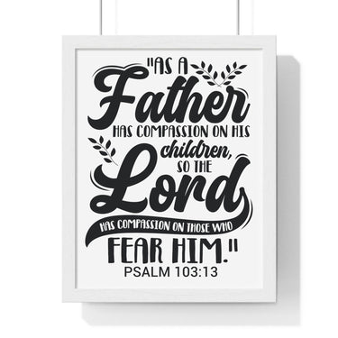 Faith Culture - Psalm 103:13 - As a Father Has Compassion on His Children - Christian Vertical Framed Wall Art 11″ x 14″ White