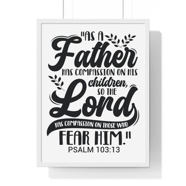Faith Culture - Psalm 103:13 - As a Father Has Compassion on His Children - Christian Vertical Framed Wall Art 18″ x 24″ White