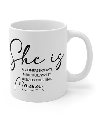 Faith Culture - She is a Compassionate, Merciful, Sweet, Blessed, Trusting Mama - 11oz Christian Coffee Mug 11oz White