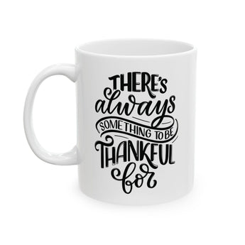 Faith Culture - There's Always Something to Be Thankful For - Christian Thanksgiving Mug, 11oz and 15oz 11oz