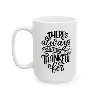 Faith Culture - There's Always Something to Be Thankful For - Christian Thanksgiving Mug, 11oz and 15oz 15oz