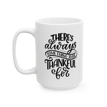 Faith Culture - There's Always Something to Be Thankful For - Christian Thanksgiving Mug, 11oz and 15oz 15oz