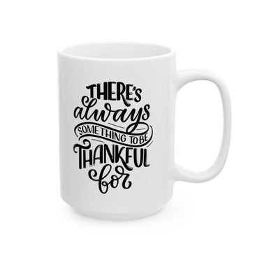 Faith Culture - There's Always Something to Be Thankful For - Christian Thanksgiving Mug, 11oz and 15oz