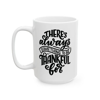 Faith Culture - There's Always Something to Be Thankful For - Christian Thanksgiving Mug, 11oz and 15oz 15oz
