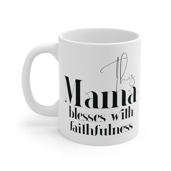 Faith Culture - This Mama Blesses with Faithfulness - Christian Ceramic Mug (11oz)