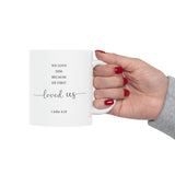 Faith Culture - We Love Because He First Loved Us - 1 John Christian Ceramic Coffee Mug 11oz