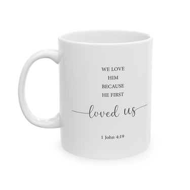 Faith Culture - We Love Because He First Loved Us - 1 John Christian Ceramic Coffee Mug