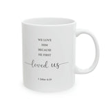 Faith Culture - We Love Because He First Loved Us - 1 John Christian Ceramic Coffee Mug