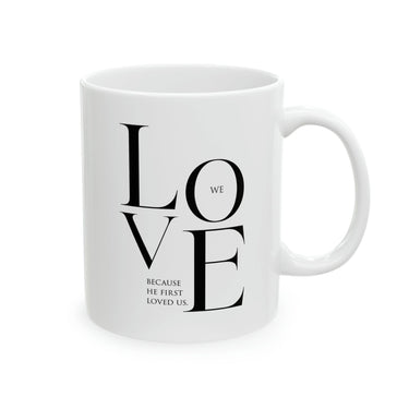 Faith Culture - We Love Because He First Loved Us Christian Ceramic Coffee Mug - 11oz