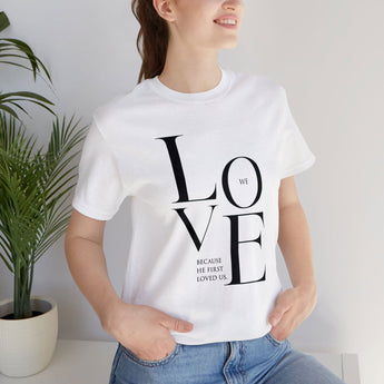 Faith Culture - We Love Because He Loved Us First - Christian Unisex Jersey Short Sleeve Tee White