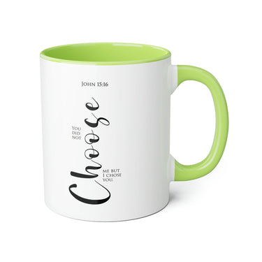 Faith Culture - You Did Not Choose Me, But I Chose You - John 15:16 Christian Accent Mug, 11oz