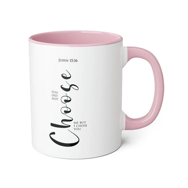 Faith Culture - You Did Not Choose Me, But I Chose You - John 15:16 Christian Accent Mug, 11oz