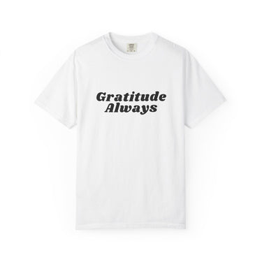 Faith Culture Gratitude Always Unisex Garment-Dyed T-Shirt Christian Thankfulness Tee White