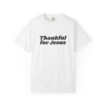 Faith Culture Thankful for Jesus Unisex Garment-Dyed T-Shirt Christian Gratitude Tee White