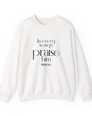 Praise Him Christian Sweatshirt | Psalm 34:1 White