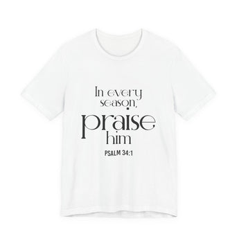 Praise Him Christian T-Shirt | Psalm 34:1 White