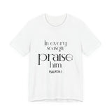 Praise Him Christian T-Shirt | Psalm 34:1 - Faith Culture