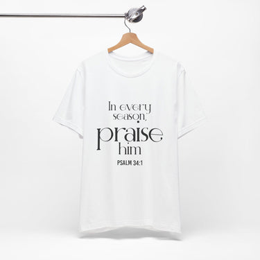 Praise Him Christian T-Shirt | Psalm 34:1 - Faith Culture