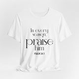 Praise Him Christian T-Shirt | Psalm 34:1 - Faith Culture