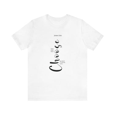 I Chose You Christian T-Shirt — John 15:16 in white