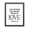 Let All That You Do Be Done in Love framed Christian wall art inspired by 1 Corinthians 16:14